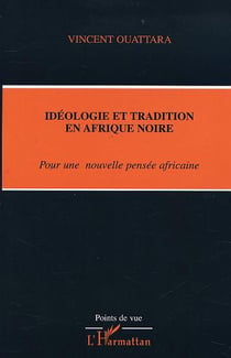 IDÉOLOGIE ET TRADITION EN AFRIQUE NOIRE : Pour une nouvelle pensée africaine