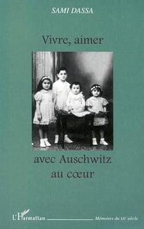 VIVRE, AIMER AVEC AUSCHWITZ AU C?UR
