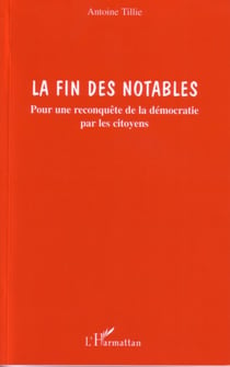 La fin des notables : Pour une reconquête de la démocratie par les citoyens