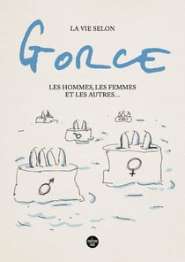 La vie selon Gorce : Les hommes, les femmes et les autres...