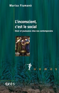 L'inconscient est le social - désir et jouissance chez nos contemporains