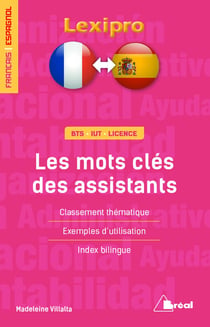 Lexipro : les mots clés des assistants - français-espagnol - BTS, IUT, licence - classement thématique, exemples d'utilisation, index bilingue