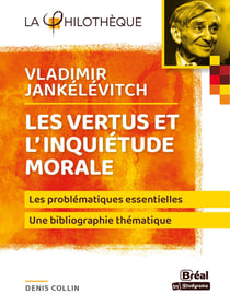 Jankelevitch, les vertus et l'inquiétude morale