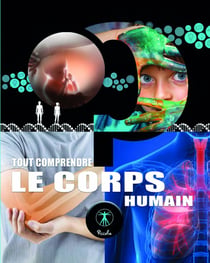 Tout comprendre : Le corps humain