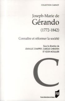 Joseph-Marie de Gérando 1772-1842 - connaître et réformer la société