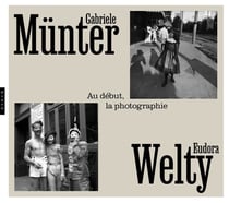 Gabriele Munter & Eudora Welty : Au début, la photographie