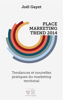 Place marketing trend 2014 : tendances et nouvelles pratiques du marketing territorial