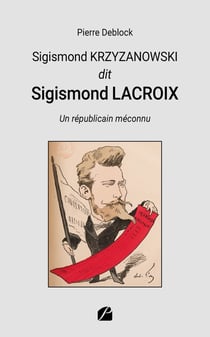 Sigismond Krzyzanowski Dit Sigismond Lacroix : Un républicain méconnu