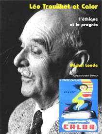 Léo trouilhet et calor, l'ethique et le progrès