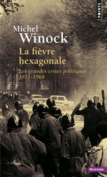 La fièvre hexagonale : Les grandes crises politiques 1871-1968
