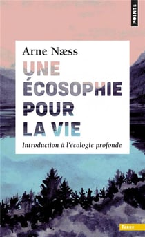 Une écosophie pour la vie - introduction à l'écologie profonde