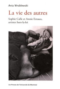 La vie des autres - sophie calle et annie ernaux, artistes hors-la-loi