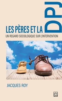 Les pères de la DPJ : un regard sociologique sur l'intervention