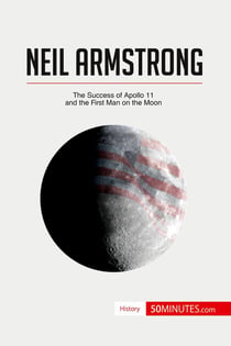 Neil Armstrong: the success of Apollo 11 and the first man on the moon