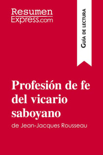 Profesión de fe del vicario saboyano de Jean-Jacques Rousseau (Guia de lectura) : Resumen y analisis completo