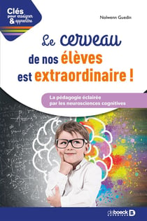 Clés pour enseigner et apprendre : le cerveau de nos élèves est extraordinaire