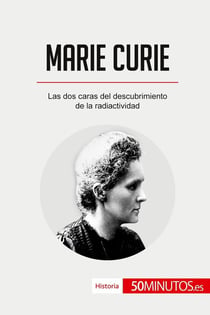 Marie Curie : Las dos caras del descubrimiento de la radiactividad