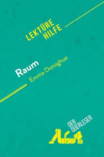 Raum von Emma Donoghue (Lektürehilfe) : Detaillierte Zusammenfassung, Personenanalyse und Interpretation