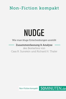 Nudge von Cass R. Sunstein und Richard H. Thaler (Zusammenfassung & Analyse) : Wie man kluge Entscheidungen anstoßt