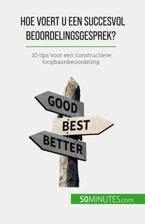 Hoe voert u een succesvol beoordelingsgesprek? : 10 tips voor een constructieve loopbaanbeoordeling
