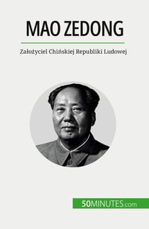 Mao Zedong : Zalozyciel Chinskiej Republiki Ludowej