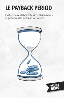 Le payback period : Évaluer la rentabilité des investissements et prendre des décisions éclairées