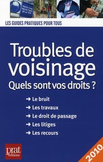 Troubles du voisinage - quels sont vos droits ? (édition 2010)