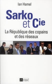 Sarko & Cie - la République des copains et des réseaux