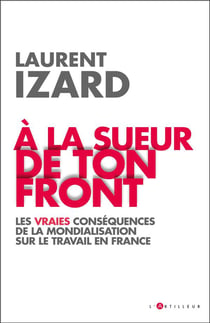 À la sueur de ton front : les vraies conséquences de la mondialisation sur le travail en France