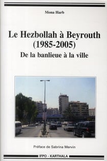 Le Hezbollah à Beyrouth (1985-2005) - de la banlieue à la ville
