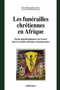 Les funérailles chrétiennes en Afrique - études pluridisciplinaires sur la mort dans les sociétés africaines contemporaines