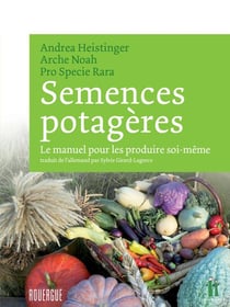 Semences potagères - le manuel pour les produire soi-même