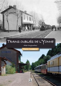 Trains oubliés de l'yonne d'hier à aujourd'hui