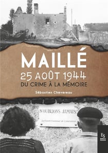 Maillé 25 aout 1944 - du crime à la mémoire