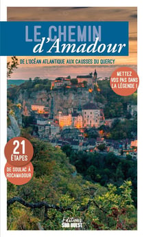 Le chemin d'Amadour : de l'océan Atlantique aux Causses du Quercy, mettez vos pas dans la légende !