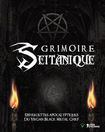 Grimoire seitanique - 120 recettes apocalyptiques du vegan black metal chef