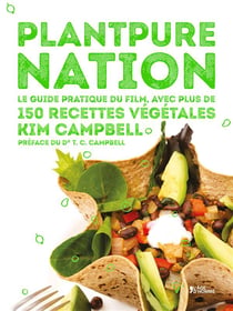 PlantPure Nation - le guide pratique du film, avec plus de 150 recettes végétales
