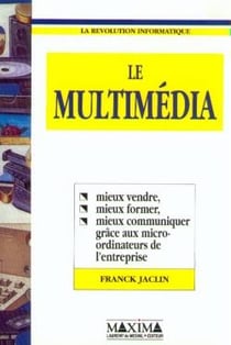 Le multimédia : mieux vendre, mieux former, mieux communiquer grâce au micro-ordinateurs entreprise