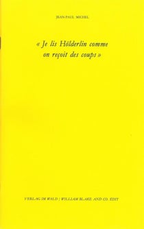 Je lis Hölderlin comme on reçoit des coups (édition 2011)