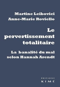 Le Pervertissement totalitaire : La banalité du mal selon Hannah Arendt
