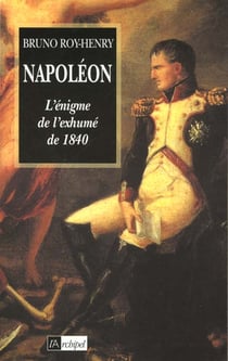 Napoleon - l'enigme de l'exhume de 1840