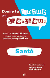 Donne ta langue au chercheur - Santé : Quand les scientifiques de l'Université de Limoges répondent à vos questions