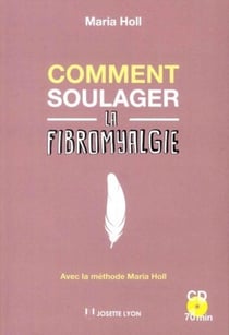 Comment soulager la fibromyalgie - avec la méthode Maria Holl