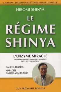 Le régime Shinya - l'enzyme miracle qui préviendra les 3 grandes maladies dites "civilisation" - cancer, diabète, maladies cardio-vasculaires