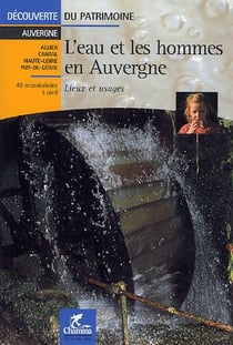 L'eau et les hommes en Auvergne - lieux et uages