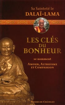 Les clés du bonheur se nomment amour, altruisme et compassion