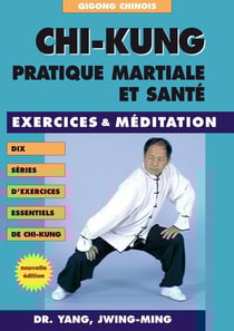 Chi-kung - Pratique martiale et santé : Exercices et méditation