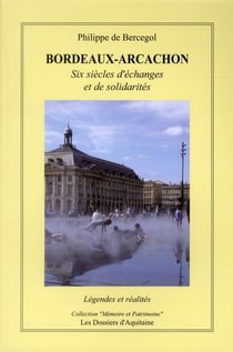 Bordeaux-Arcachon - six siècles d'echanges et de solidarités - légendes et réalités