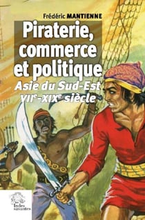 Piraterie, commerce et politique en Asie du Sud-Est - VIIe-XIXe siècle