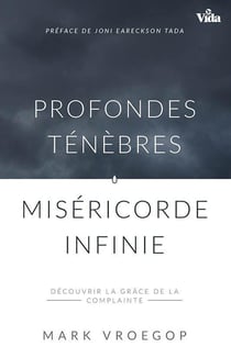 Profondes ténèbres, miséricorde infinie - découvrir la grâce de la complainte